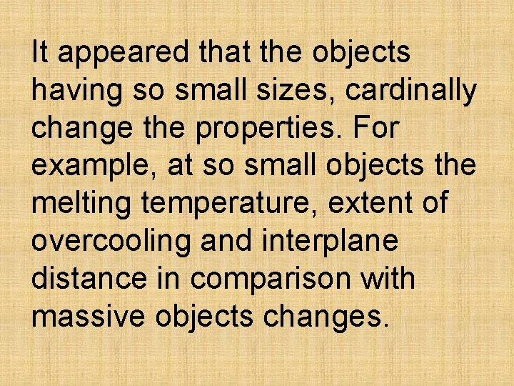 It appeared that the objects having so small sizes, cardinally change the properties. For