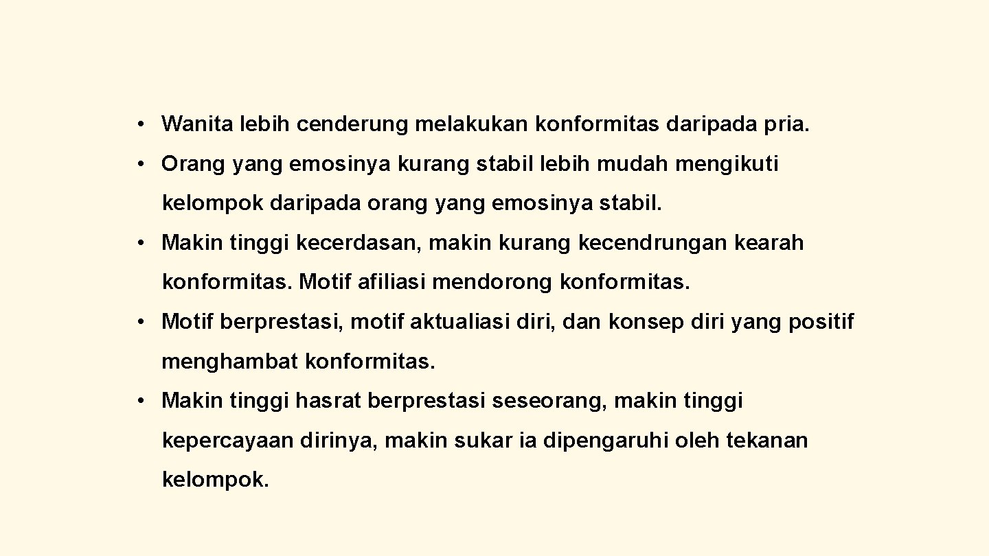  • Wanita lebih cenderung melakukan konformitas daripada pria. • Orang yang emosinya kurang