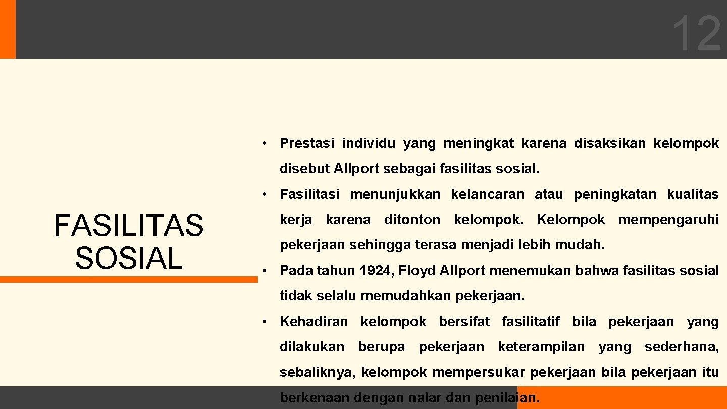 12 • Prestasi individu yang meningkat karena disaksikan kelompok disebut Allport sebagai fasilitas sosial. 12 • Prestasi individu yang meningkat karena disaksikan kelompok disebut Allport sebagai fasilitas sosial.