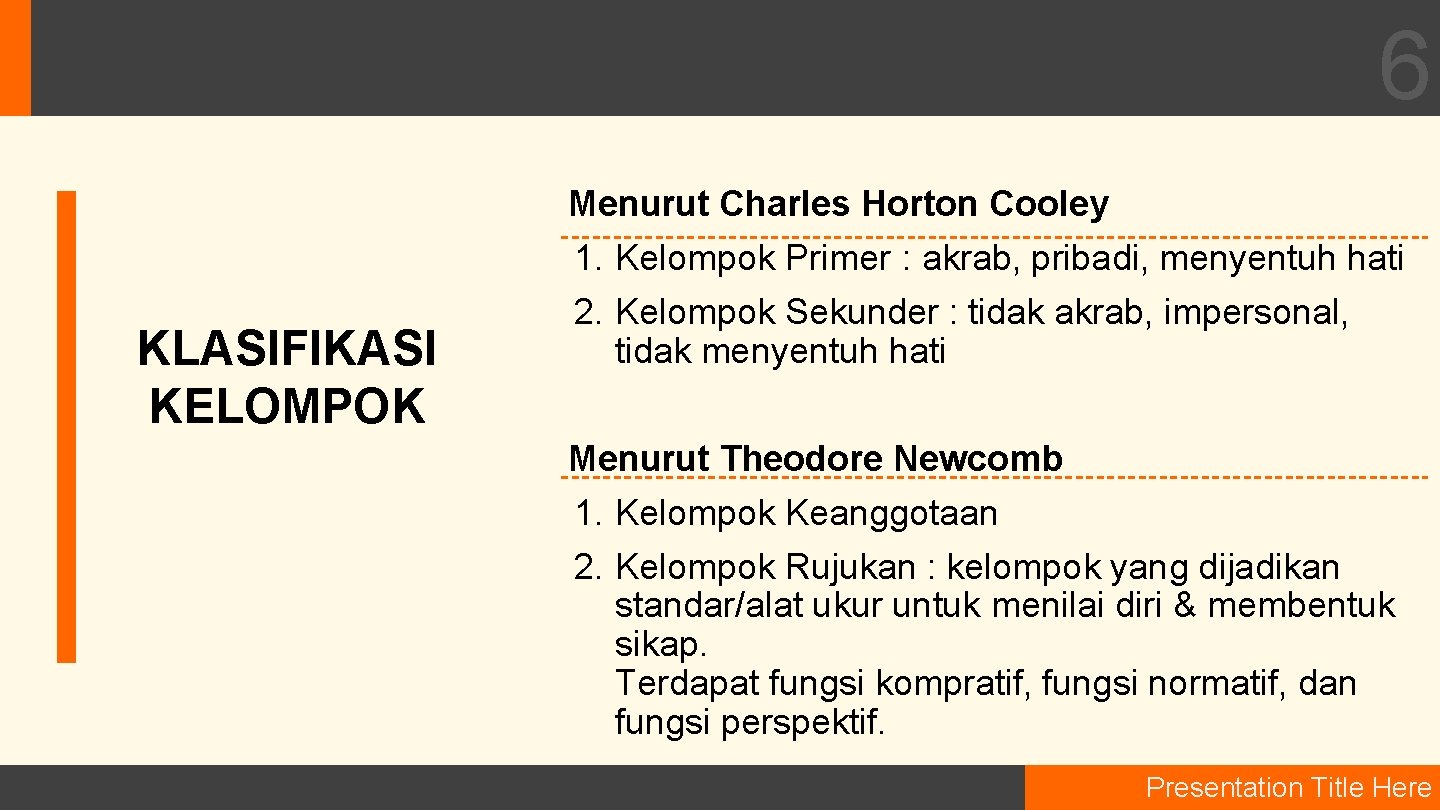 6 KLASIFIKASI KELOMPOK Menurut Charles Horton Cooley 1. Kelompok Primer : akrab, pribadi, menyentuh