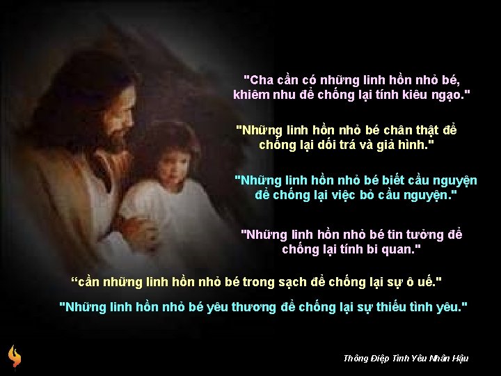 "Cha cần có những linh hồn nhỏ bé, khiêm nhu để chống lại tính
