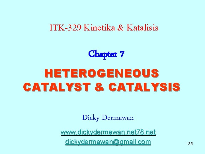 ITK-329 Kinetika & Katalisis Chapter 7 HETEROGENEOUS CATALYST & CATALYSIS Dicky Dermawan www. dickydermawan.