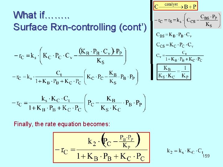 What if……. . Surface Rxn-controlling (cont’) Finally, the rate equation becomes: 159 