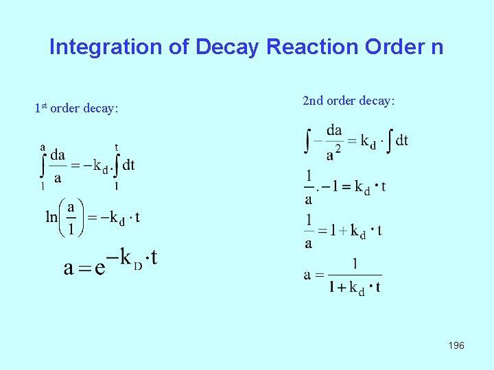 Integration of Decay Reaction Order n 1 st order decay: 2 nd order decay: