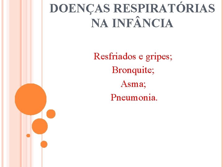 DOENÇAS RESPIRATÓRIAS NA INF NCIA Resfriados e gripes; Bronquite; Asma; Pneumonia. 