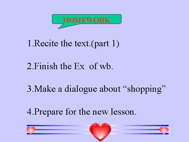 HOMEWORK 1. Recite the text. (part 1) 2. Finish the Ex of wb. 3.