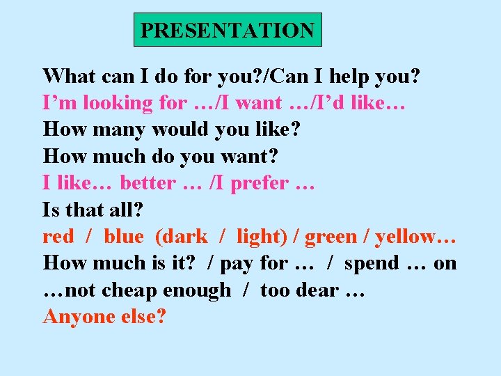 PRESENTATION What can I do for you? /Can I help you? I’m looking for