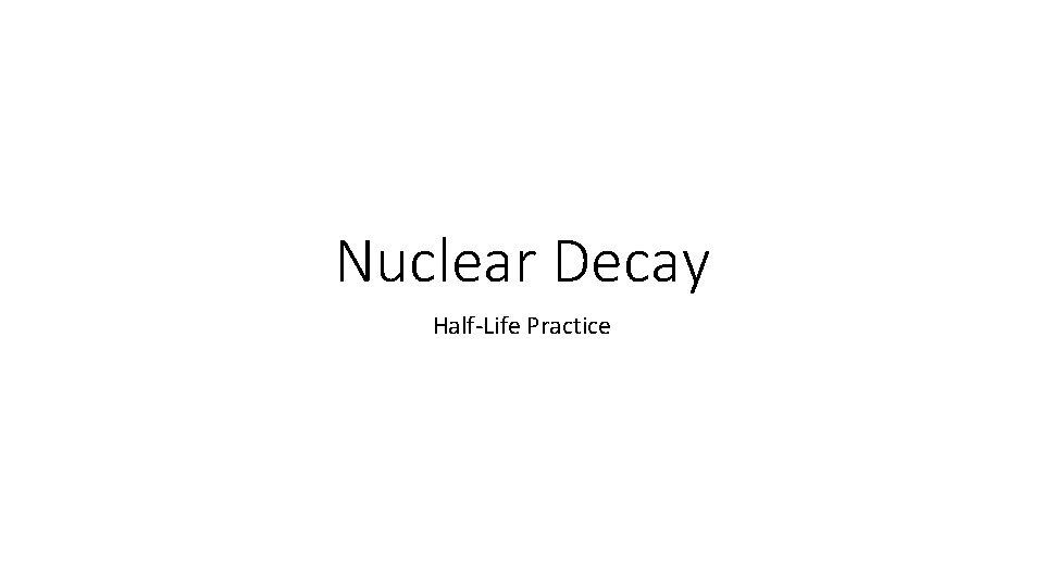 Nuclear Decay Half-Life Practice 