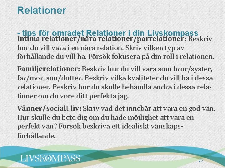 Relationer - tips för området Relationer i din Livskompass Intima relationer/nära relationer/parrelationer: Beskriv hur