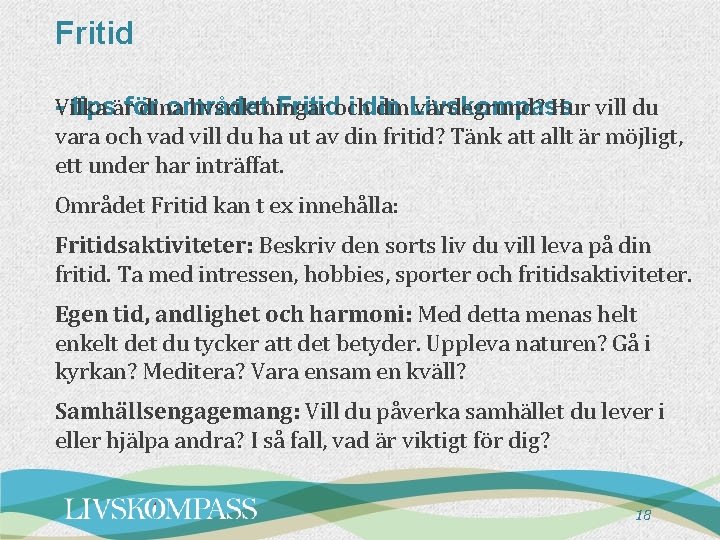 Fritid -Vilka tipsärför området Fritidoch i dina livsriktningar din. Livskompass värdegrund? Hur vill du