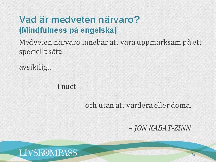 Vad är medveten närvaro? (Mindfulness på engelska) Medveten närvaro innebär att vara uppmärksam på