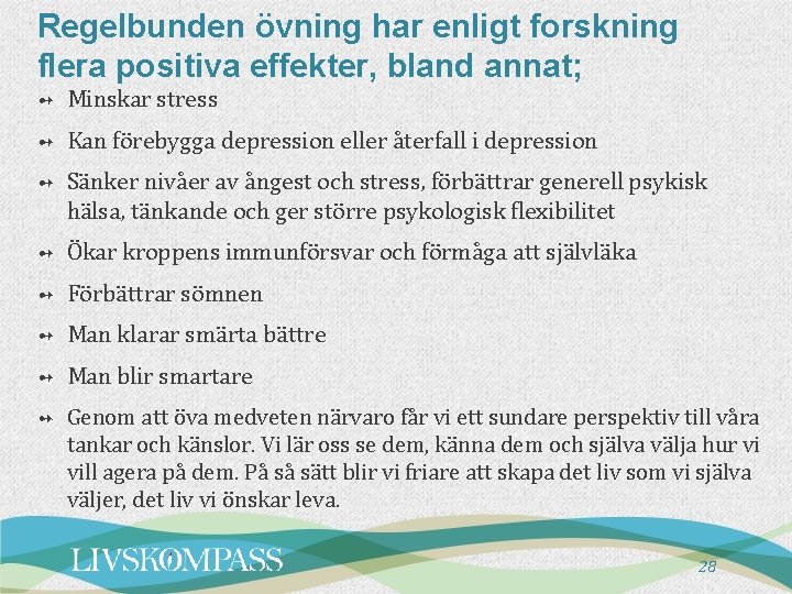 Regelbunden övning har enligt forskning flera positiva effekter, bland annat; ➻ Minskar stress ➻
