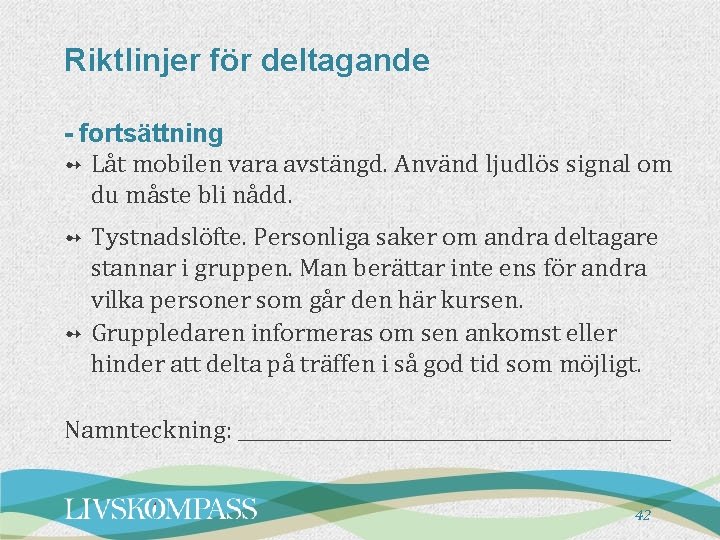 Riktlinjer för deltagande - fortsättning ➻ Låt mobilen vara avstängd. Använd ljudlös signal om