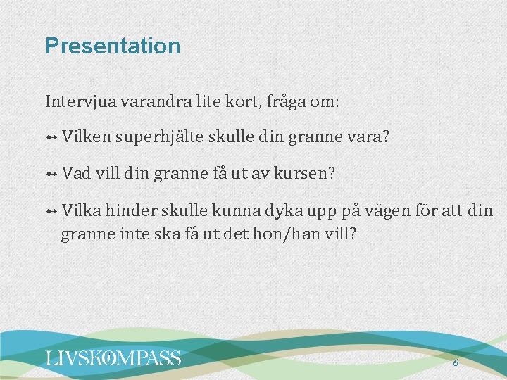 Presentation Intervjua varandra lite kort, fråga om: ➻ Vilken superhjälte skulle din granne vara?