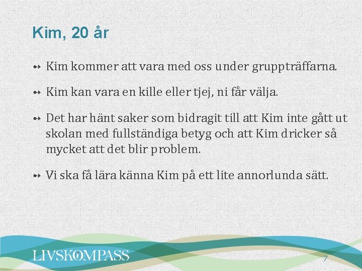 Kim, 20 år ➻ Kim kommer att vara med oss under gruppträffarna. ➻ Kim