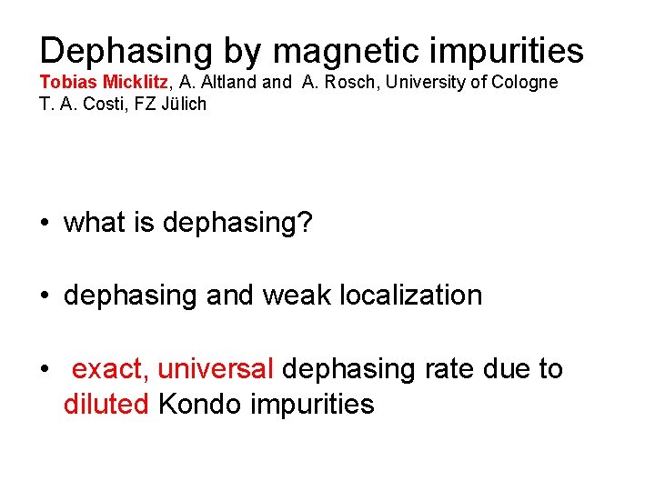 Dephasing by magnetic impurities Tobias Micklitz, A. Altland A. Rosch, University of Cologne T.