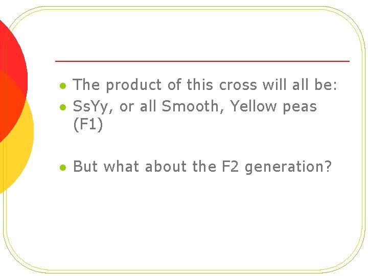 l The product of this cross will all be: Ss. Yy, or all Smooth,