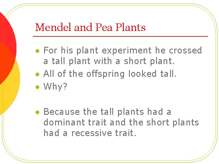 Mendel and Pea Plants l l For his plant experiment he crossed a tall