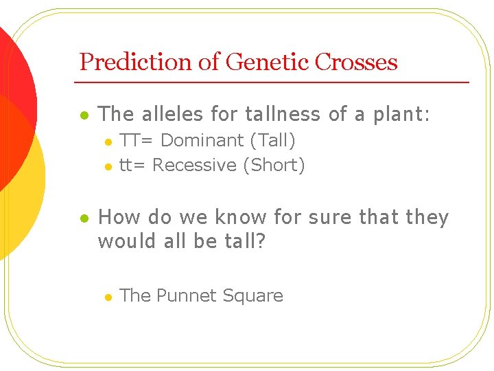 Prediction of Genetic Crosses l The alleles for tallness of a plant: l l