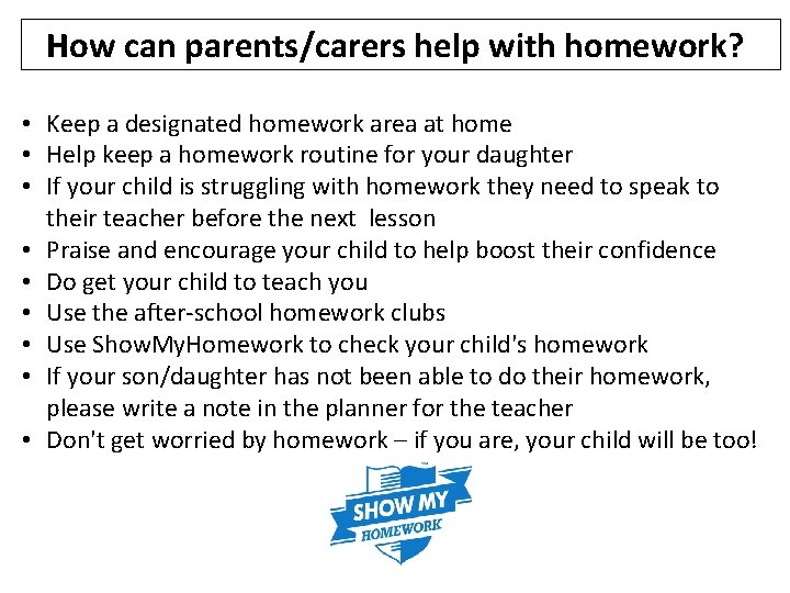 How can parents/carers help with homework? • Keep a designated homework area at home