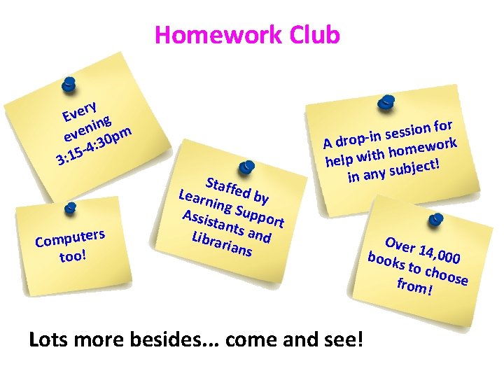 Homework Club ry e v E ing n e v e : 30 pm