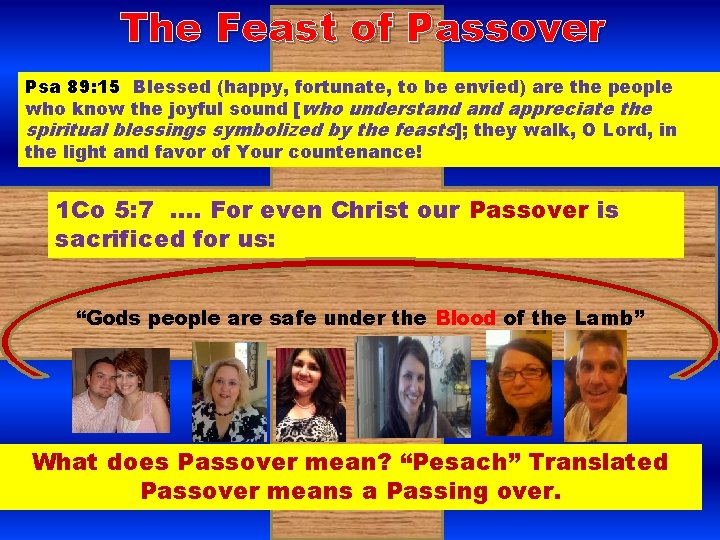 The Feast of Passover Psa 89: 15 Blessed (happy, fortunate, to be envied) are