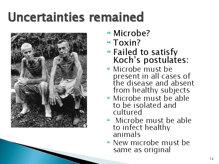 Uncertainties remained Microbe? Toxin? Failed to satisfy Koch’s postulates: Microbe must be present in