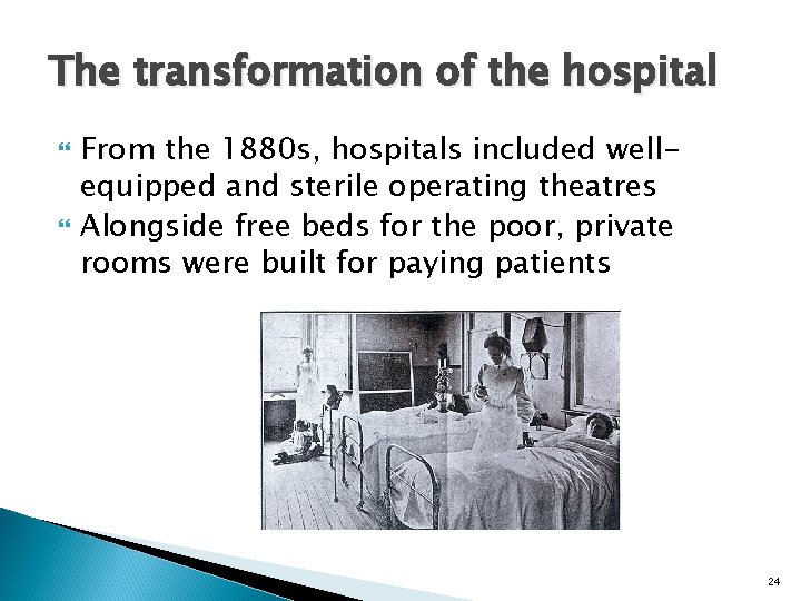 The transformation of the hospital From the 1880 s, hospitals included wellequipped and sterile