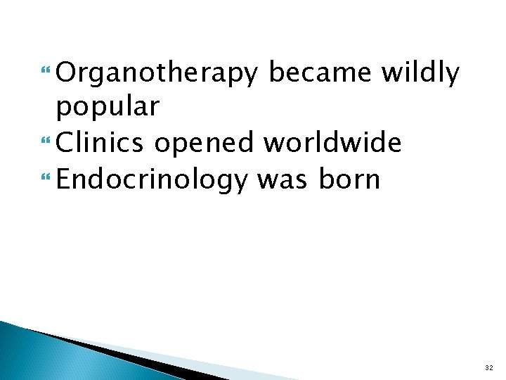  Organotherapy became wildly popular Clinics opened worldwide Endocrinology was born 32 