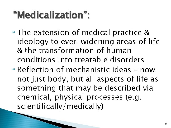 “Medicalization”: The extension of medical practice & ideology to ever-widening areas of life &