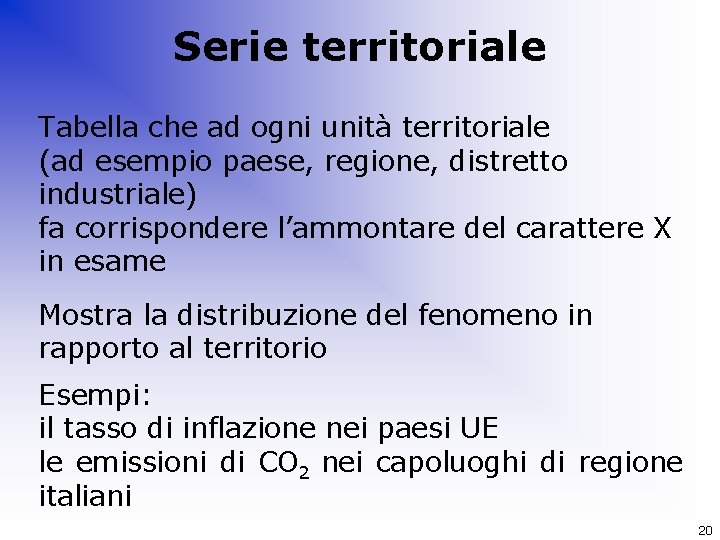 Serie territoriale Tabella che ad ogni unità territoriale (ad esempio paese, regione, distretto industriale)