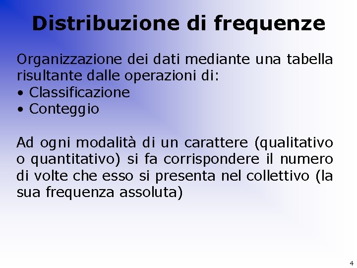 Distribuzione di frequenze Organizzazione dei dati mediante una tabella risultante dalle operazioni di: •