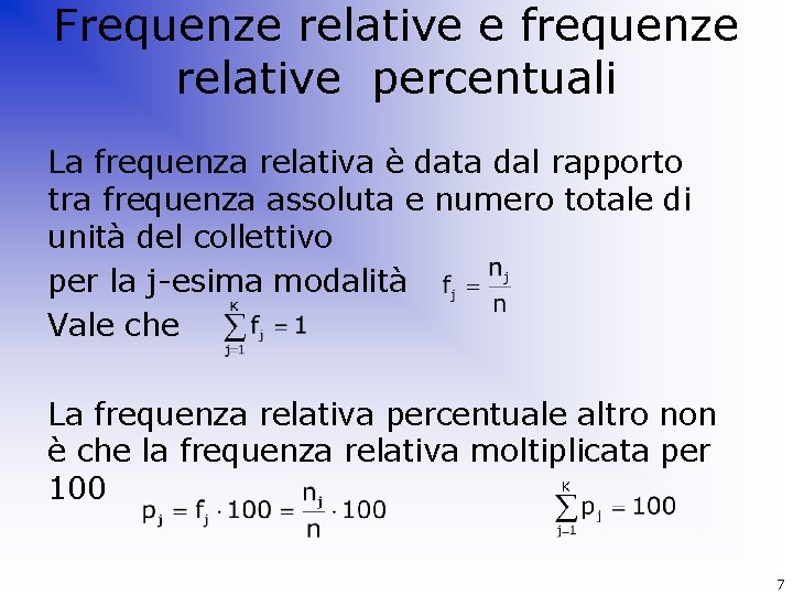 Frequenze relative e frequenze relative percentuali La frequenza relativa è data dal rapporto tra