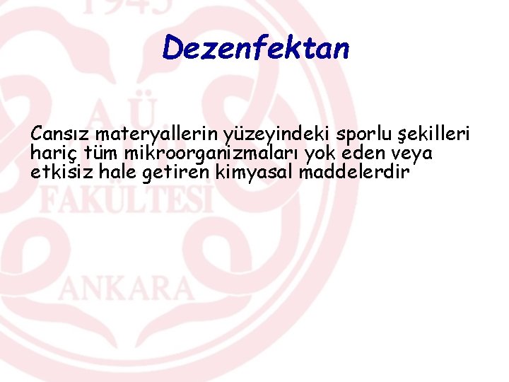 Dezenfektan Cansız materyallerin yüzeyindeki sporlu şekilleri hariç tüm mikroorganizmaları yok eden veya etkisiz hale