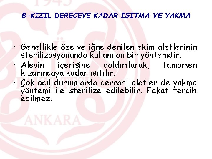 B-KIZIL DERECEYE KADAR ISITMA VE YAKMA • Genellikle öze ve iğne denilen ekim aletlerinin