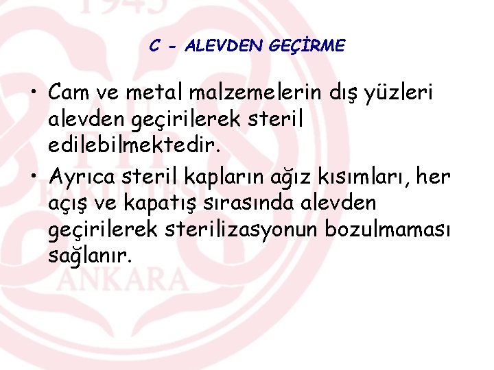 C - ALEVDEN GEÇİRME • Cam ve metal malzemelerin dış yüzleri alevden geçirilerek steril