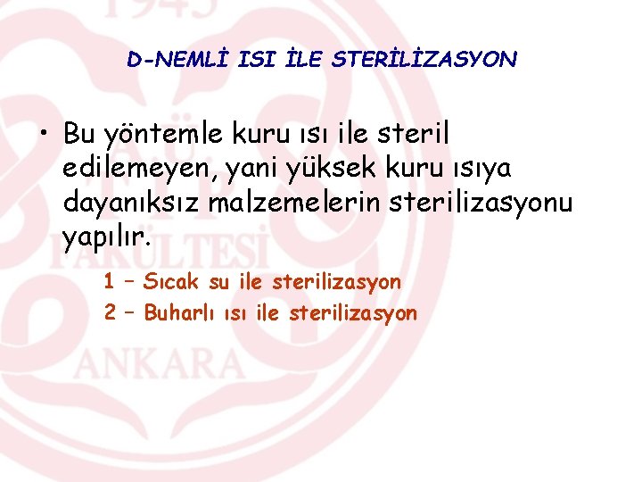 D-NEMLİ ISI İLE STERİLİZASYON • Bu yöntemle kuru ısı ile steril edilemeyen, yani yüksek