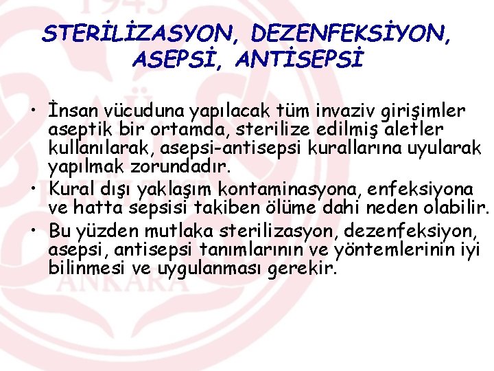 STERİLİZASYON, DEZENFEKSİYON, ASEPSİ, ANTİSEPSİ • İnsan vücuduna yapılacak tüm invaziv girişimler aseptik bir ortamda,