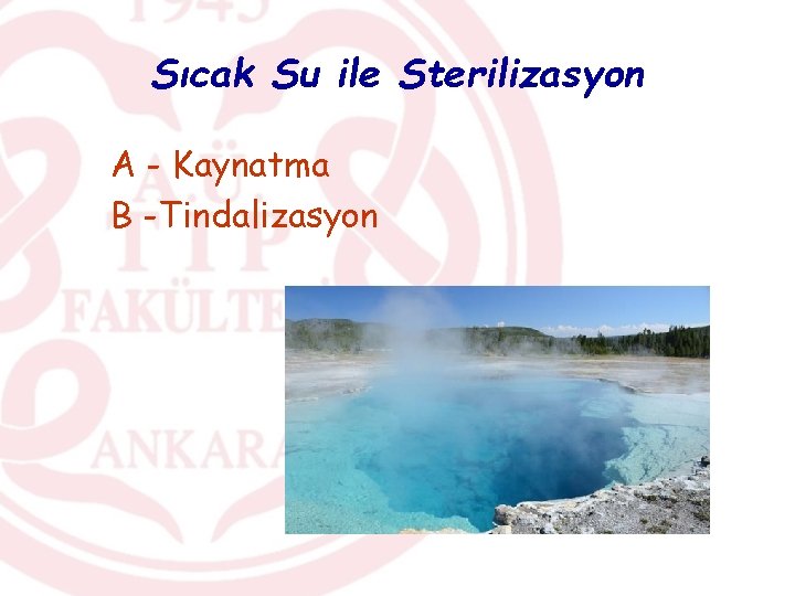 Sıcak Su ile Sterilizasyon A - Kaynatma B -Tindalizasyon 