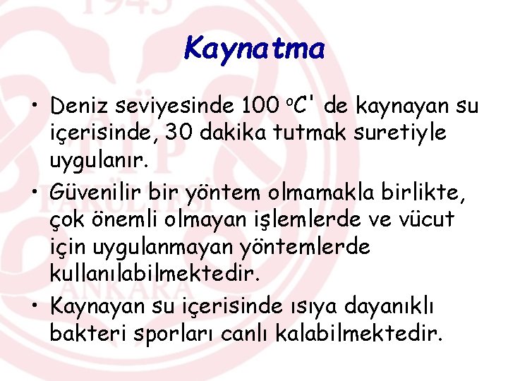 Kaynatma • Deniz seviyesinde 100 o. C' de kaynayan su içerisinde, 30 dakika tutmak