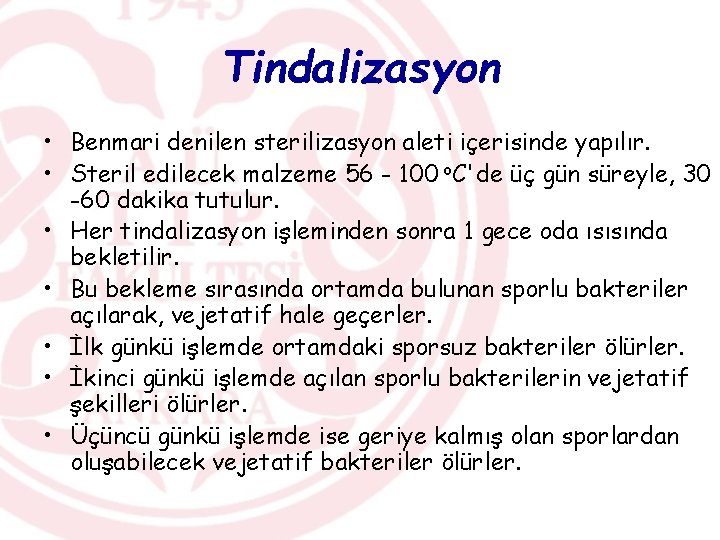 Tindalizasyon • Benmari denilen sterilizasyon aleti içerisinde yapılır. • Steril edilecek malzeme 56 -