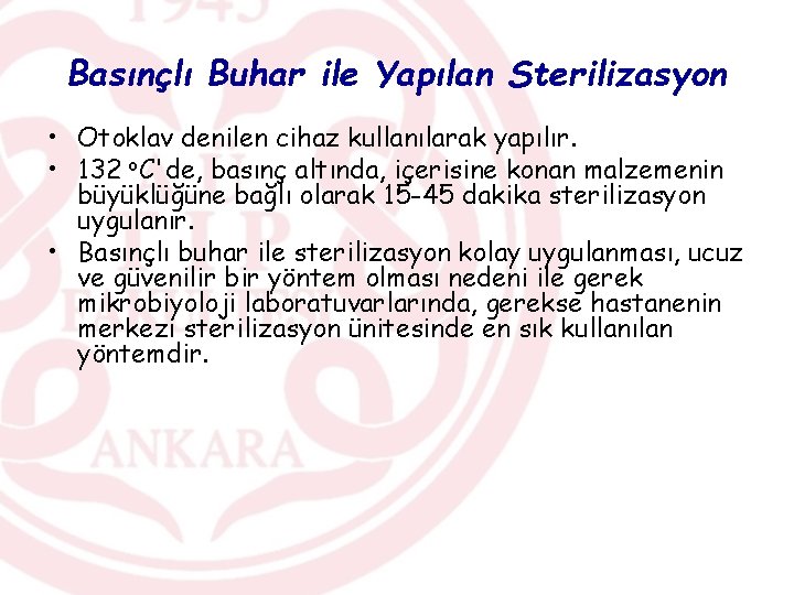 Basınçlı Buhar ile Yapılan Sterilizasyon • Otoklav denilen cihaz kullanılarak yapılır. • 132 o.