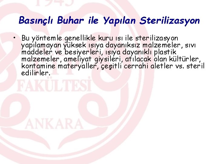Basınçlı Buhar ile Yapılan Sterilizasyon • Bu yöntemle genellikle kuru ısı ile sterilizasyon yapılamayan