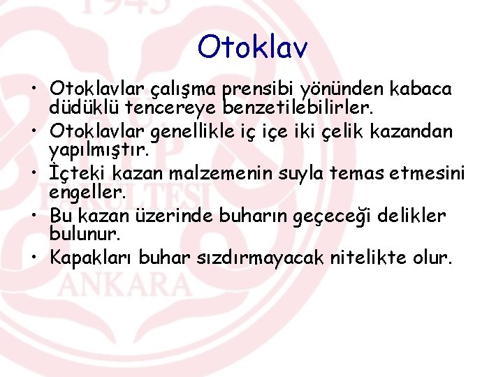 Otoklav • Otoklavlar çalışma prensibi yönünden kabaca düdüklü tencereye benzetilebilirler. • Otoklavlar genellikle iç