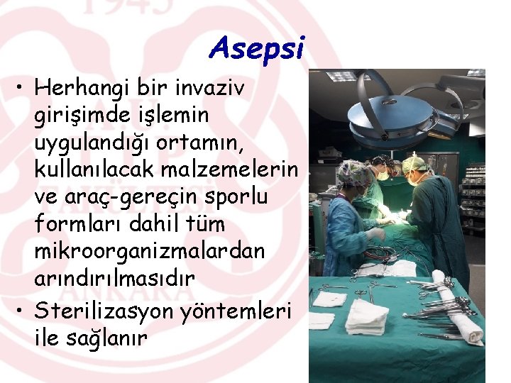 Asepsi • Herhangi bir invaziv girişimde işlemin uygulandığı ortamın, kullanılacak malzemelerin ve araç-gereçin sporlu