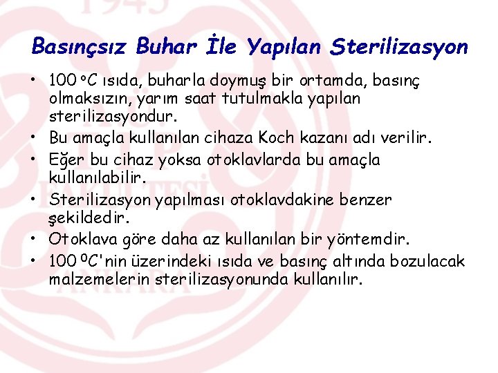 Basınçsız Buhar İle Yapılan Sterilizasyon • 100 o. C ısıda, buharla doymuş bir ortamda,