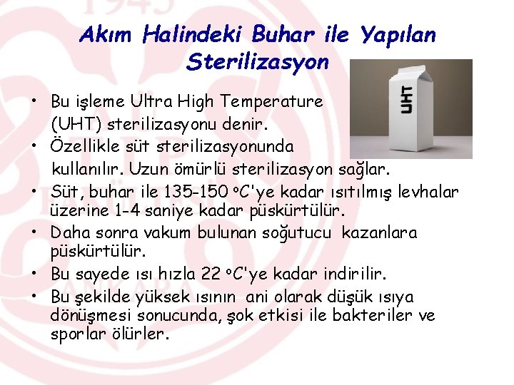 Akım Halindeki Buhar ile Yapılan Sterilizasyon • Bu işleme Ultra High Temperature (UHT) sterilizasyonu