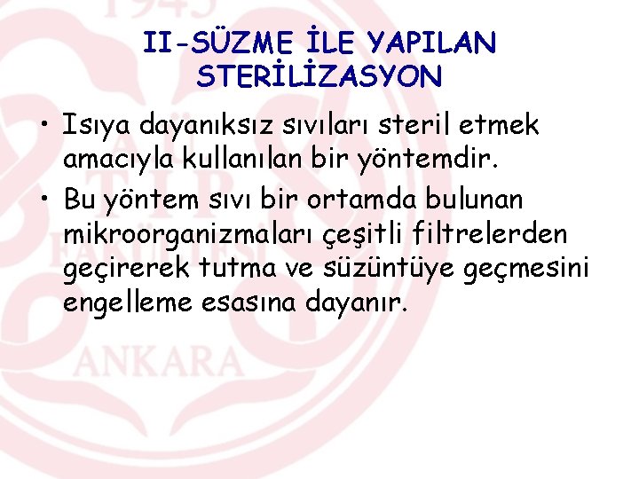 II-SÜZME İLE YAPILAN STERİLİZASYON • Isıya dayanıksız sıvıları steril etmek amacıyla kullanılan bir yöntemdir.