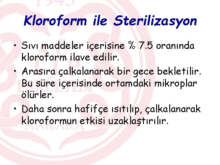Kloroform ile Sterilizasyon • Sıvı maddeler içerisine % 7. 5 oranında kloroform ilave edilir.