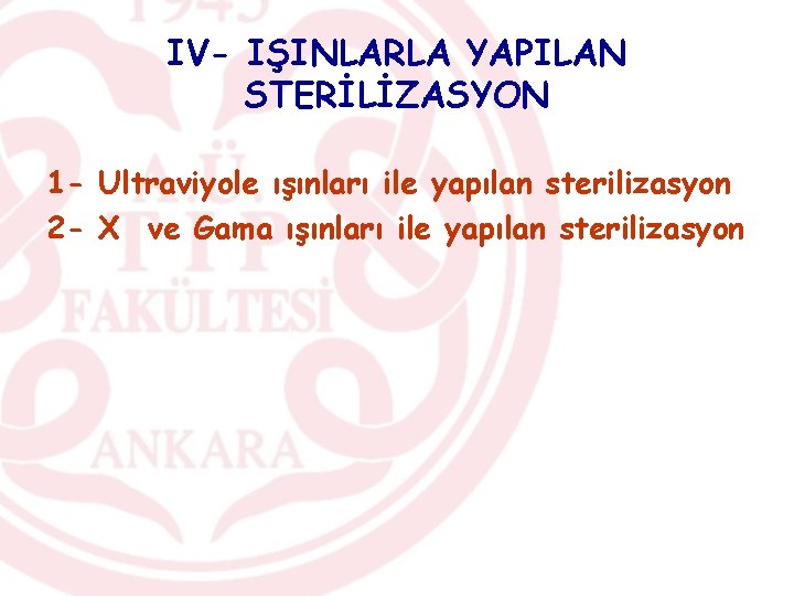 IV- IŞINLARLA YAPILAN STERİLİZASYON 1 - Ultraviyole ışınları ile yapılan sterilizasyon 2 - X